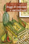 Raggi di emozioni e racconti vari libro