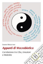 Appunti di macrobiotica. Correlazione tra cibo, emozioni e malattia libro