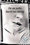 De mi puño hacia tus labios libro