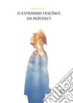 O estranho fascínio da Internet