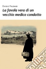 La favola vera di un vecchio medico condotto libro