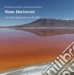 Neue Horizonte. Eine Erkundungsreise um die Welt libro