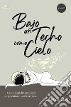 Bajo un techo como cielo. Encefalomielitis miálgica, la ignorada muerte en vida libro