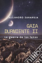 La guerra de las lunas. Gaia durmiente. Vol. 2 libro