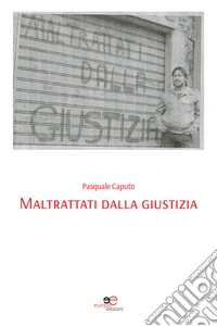 Maltrattati dalla giustizia