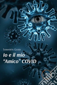Io e il mio «amico» Covid libro