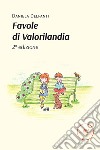 Le favole di valorilandia libro di Delfanti Daniela