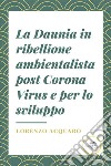 La Daunia in ribellione ambientalista post Corona Virus e per lo sviluppo libro