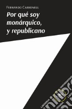 Por qué soy monárquico, y republicano libro