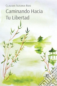Caminando hacia tu libertad libro