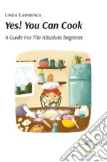 Yes! you can cook. A guide for the absolute beginner libro