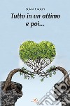 Tutto in un attimo e poi... libro di Paolin Sonia