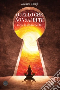 Quello che non sai di te. È che la chiave sei tu