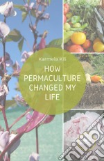 How permaculture changed my life libro