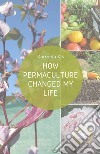 How permaculture changed my life libro