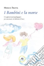 I bambini e la morte. Un approccio psicopedagogico per raccontare ed elaborare il lutto