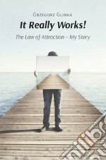 It really works! The law of attraction - My story libro