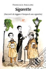 Sigarette (Racconti da leggere il tempo di una sigaretta) libro