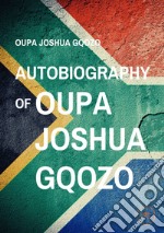 Autobiography of Oupa Joshua Gqozo libro