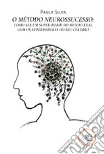 O método neurossucesso: como ser um super-herói do mundo real com os superpoderes do seu cérebro libro