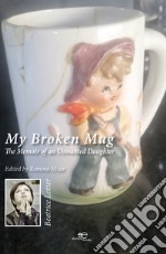 My broken mug. The memoir of an unwanted daughter libro