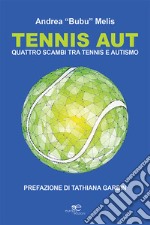 Tennis aut. Quattro scambi tra tennis e autismo libro