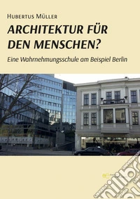 Architektur für den Menschen? Eine Wahrnehmungsschule am Beispiel Berlin libro