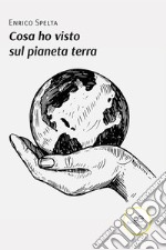 Cosa ho visto sul pianeta terra libro