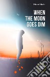 When the moon goes dim libro