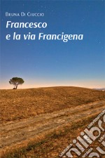 Francesco e la via Francigena libro