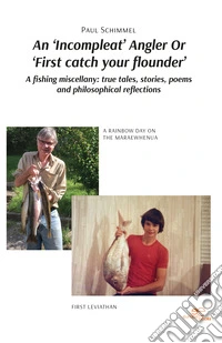 An «incompleat» angler or «first catch your flounder». A fishing miscellany: true tales, stories, poems and philosophical reflections libro