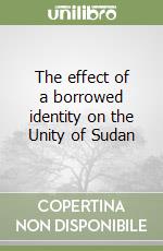 The effect of a borrowed identity on the Unity of Sudan