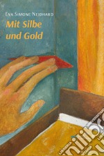 Mit Silbe und Gold libro