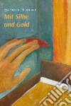 Mit Silbe und Gold libro