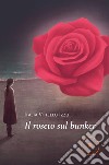 Il roseto sul bunker libro