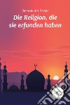 Die Religion, die sie erfunden haben libro