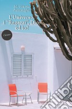 L'universo, i «ragazzi», Dio. Ed io? libro