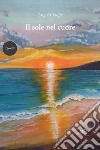 Il sole nel cuore libro di Volpe Angela