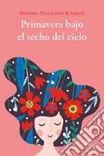 Primavera bajo el techo del cielo libro