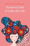 Primavera bajo el techo del cielo libro