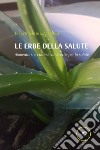 Le erbe della salute. Alimentarsi e curarsi con le erbe per la salute libro