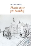 Piccola suite per Brodskij libro di Jacoli Antonella