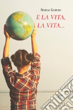 E la vita, la vita... libro