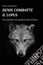 Denis combatte il lupus libro