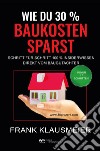 Wie du 30 % Baukosten sparst libro