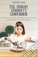 The hungry student's companion. A guide to permanently retaining information through the use of mnemonics libro