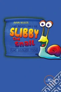 The adventures of Slibby the Snail. The stolen food libro