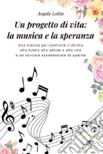 Un progetto di vita: la musica e la speranza libro