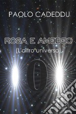 Rosa e Amedeo (L'altro universo) libro