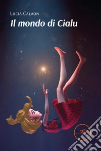 Il mondo di Cialu libro